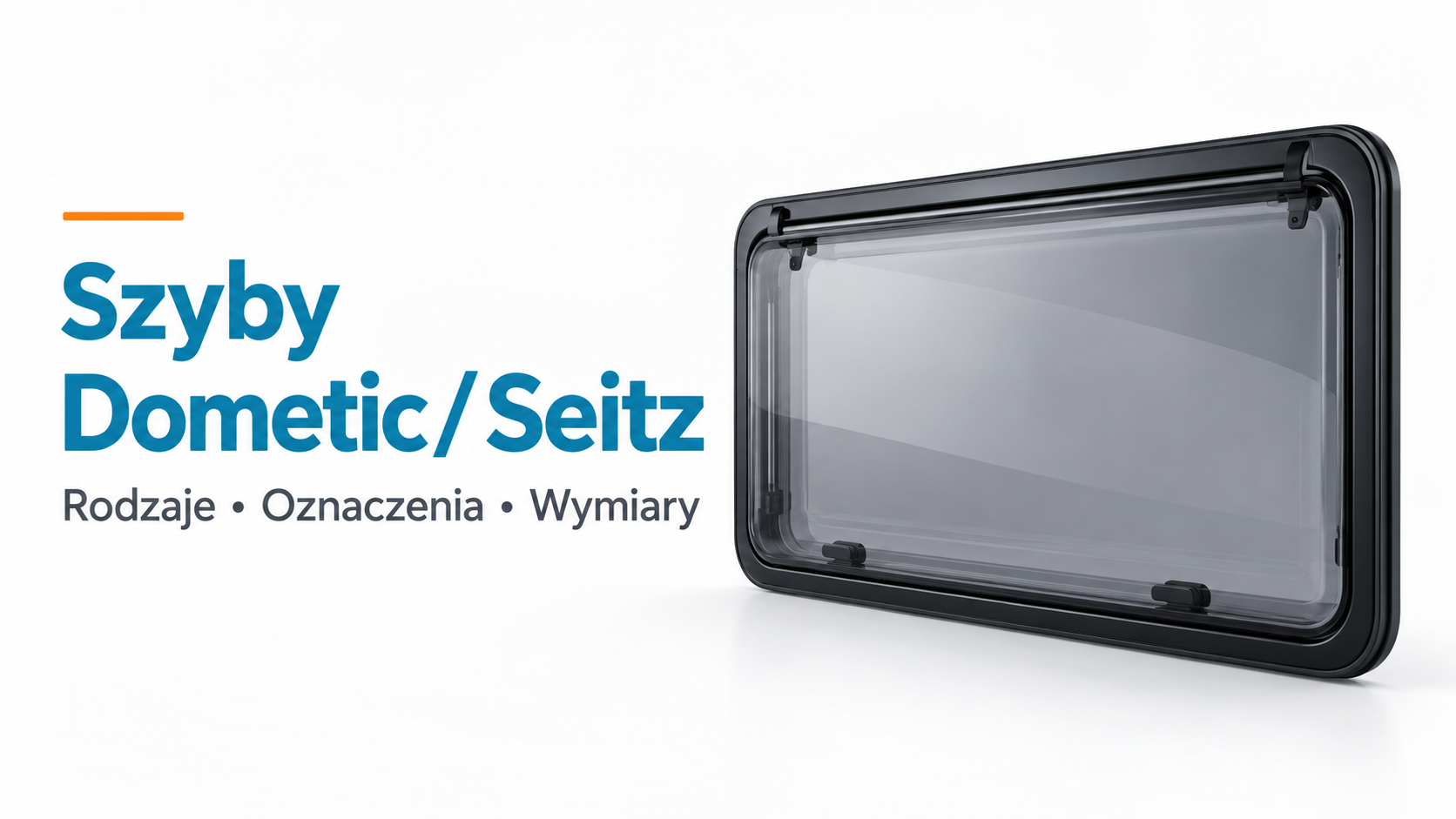Szyby Dometic / Seitz — rodzaje, oznaczenia i prawidłowy pomiar